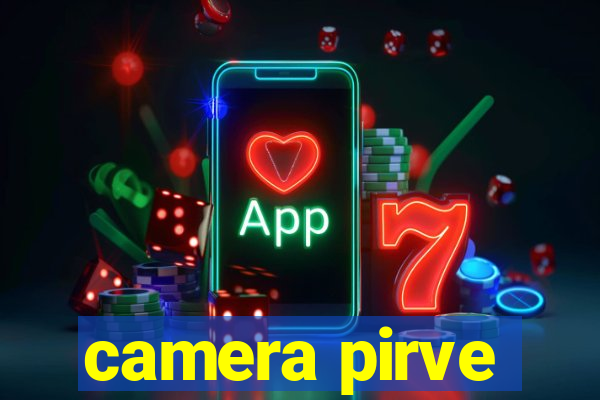 camera pirve